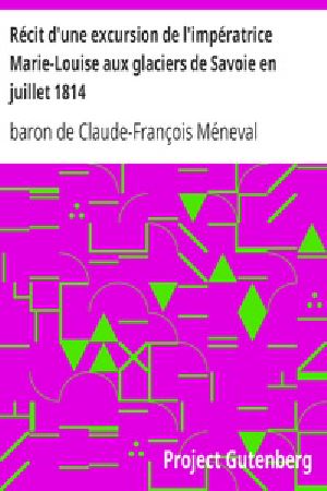 [Gutenberg 19234] • Récit d'une excursion de l'impératrice Marie-Louise aux glaciers de Savoie en juillet 1814